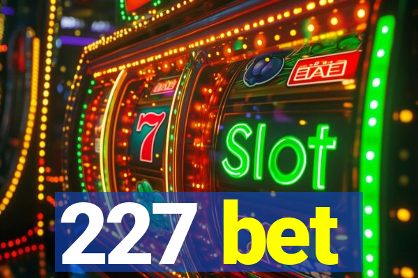 227 bet